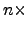 $n \times$