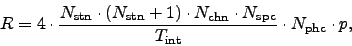 \begin{displaymath}
R = 4 \cdot { N_{\rm stn} \cdot ( N_{\rm stn} + 1)
\cdot N...
... N_{\rm spc}
\over T_{\rm int} } \cdot N_{\rm phc} \cdot p,
\end{displaymath}