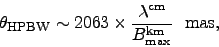 \begin{displaymath}
\theta_{\rm HPBW} \sim 2063 \times {\lambda^{\rm cm}
\over B^{\rm km}_{\rm max}}\ \ {\rm mas},
\end{displaymath}