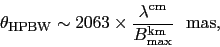 \begin{displaymath}
\theta_{\rm HPBW} \sim 2063 \times {\lambda^{\rm cm}
\over B^{\rm km}_{\rm max}}\ \ {\rm mas},
\end{displaymath}